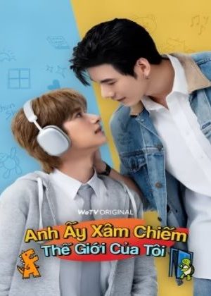 Anh Ấy Xâm Chiếm Thế Giới Của Tôi